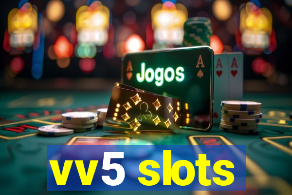 vv5 slots